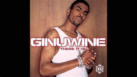 Just because, boo, I got game, doesn't mean I'll forget your name. . Ginuwine there it is lyrics